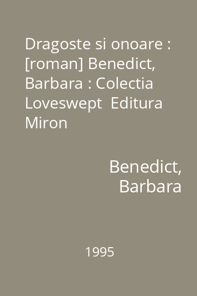 Dragoste si onoare : [roman] Benedict, Barbara : Colectia Loveswept  Editura Miron