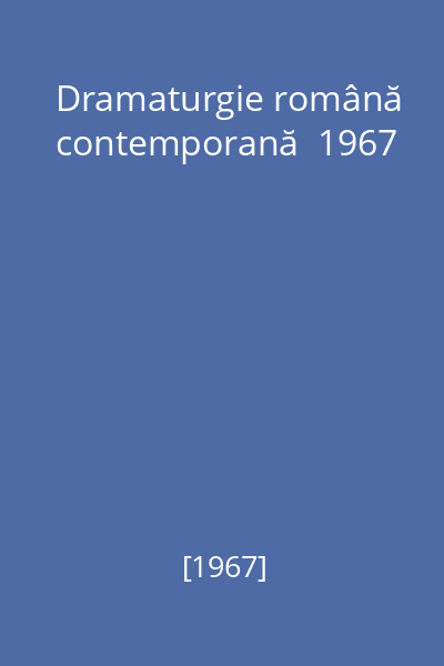 Dramaturgie română contemporană  1967