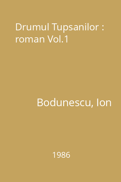 Drumul Tupsanilor : roman Vol.1