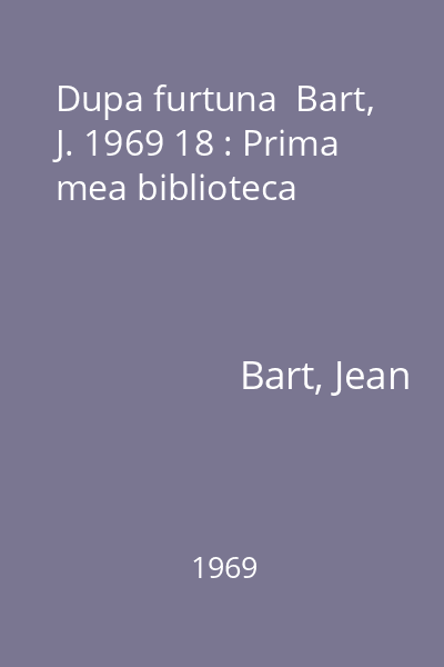 Dupa furtuna  Bart, J. 1969 18 : Prima mea biblioteca