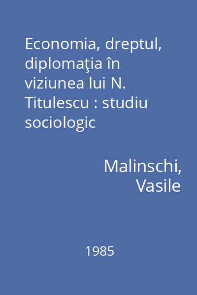 Economia, dreptul, diplomaţia în viziunea lui N. Titulescu : studiu sociologic