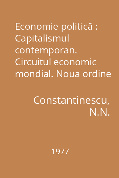 Economie politică : Capitalismul contemporan. Circuitul economic mondial. Noua ordine economică internaţională