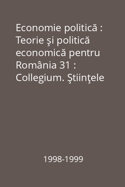 Economie politică : Teorie şi politică economică pentru România 31 : Collegium. Ştiinţele economice
