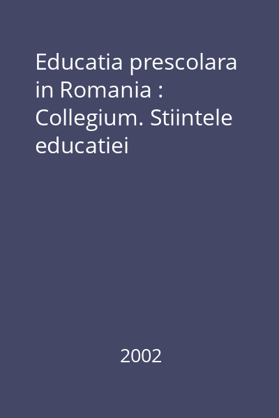 Educatia prescolara in Romania : Collegium. Stiintele educatiei