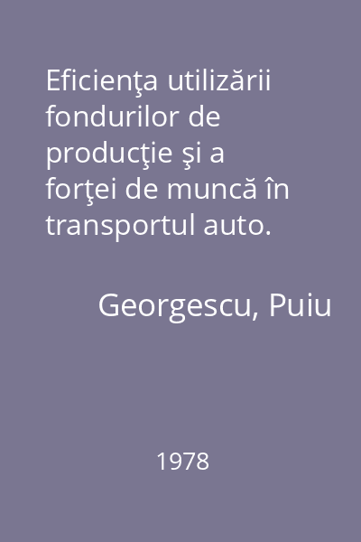Eficienţa utilizării fondurilor de producţie şi a forţei de muncă în transportul auto.