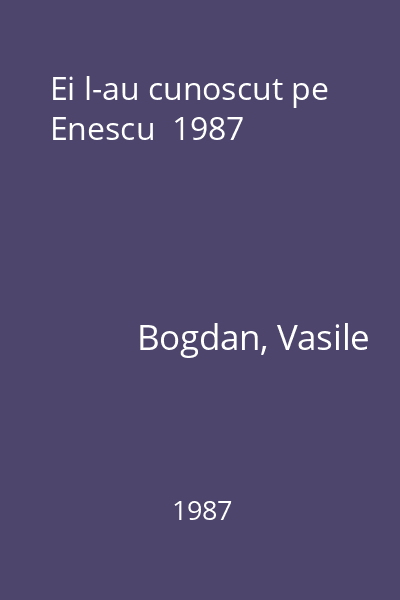 Ei l-au cunoscut pe Enescu  1987