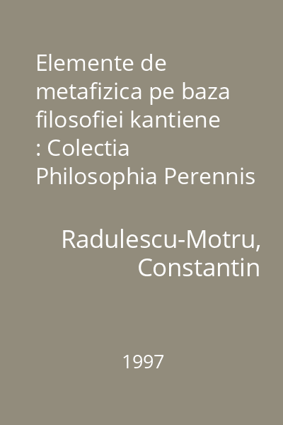 Elemente de metafizica pe baza filosofiei kantiene : Colectia Philosophia Perennis