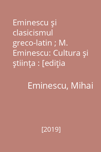 Eminescu şi clasicismul greco-latin ; M. Eminescu: Cultura şi ştiinţa : [ediţia 1933]