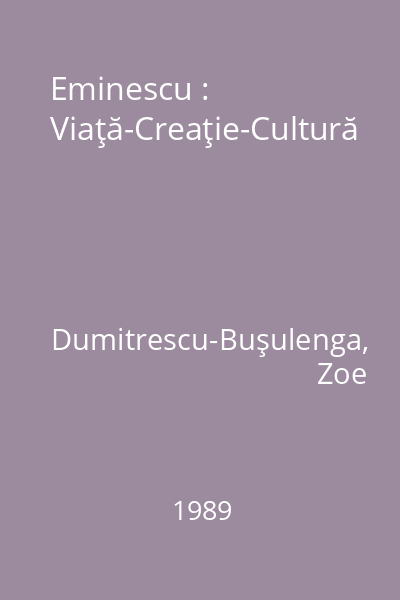 Eminescu : Viaţă-Creaţie-Cultură