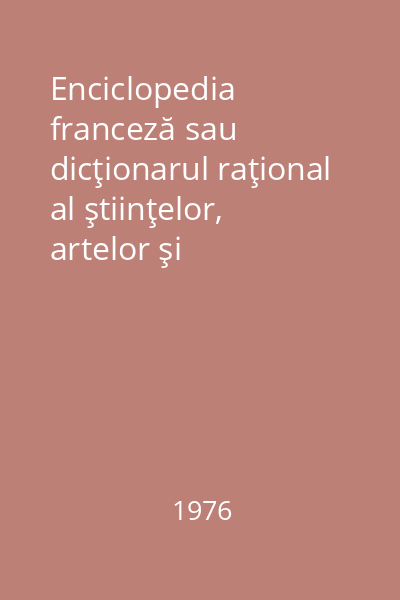 Enciclopedia franceză sau dicţionarul raţional al ştiinţelor, artelor şi meseriilor.