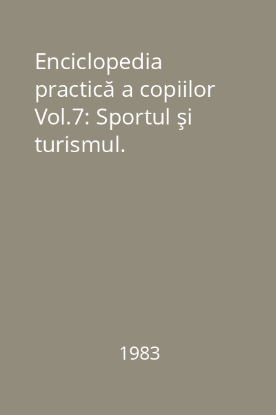 Enciclopedia practică a copiilor Vol.7: Sportul şi turismul.