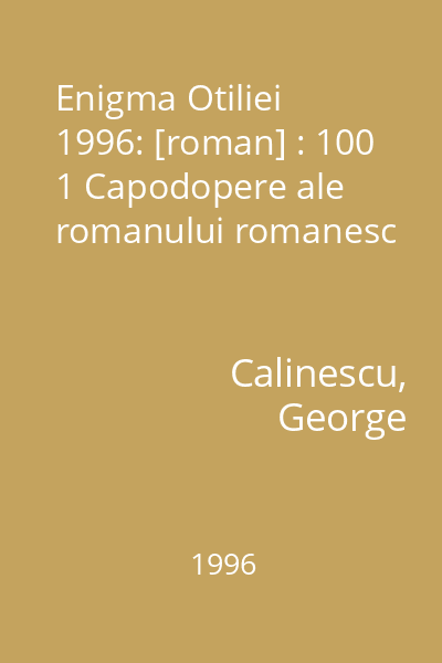 Enigma Otiliei  1996: [roman] : 100 1 Capodopere ale romanului romanesc