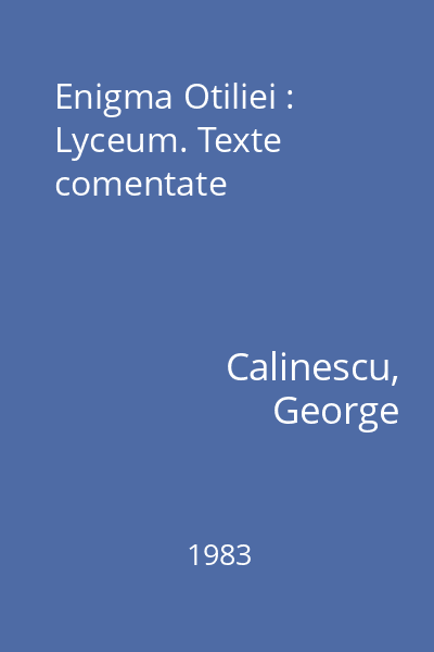 Enigma Otiliei : Lyceum. Texte comentate