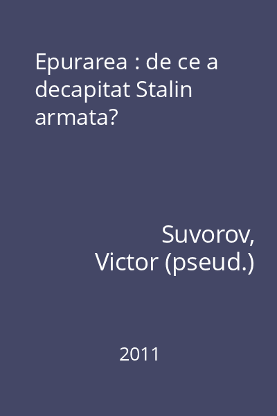 Epurarea : de ce a decapitat Stalin armata?