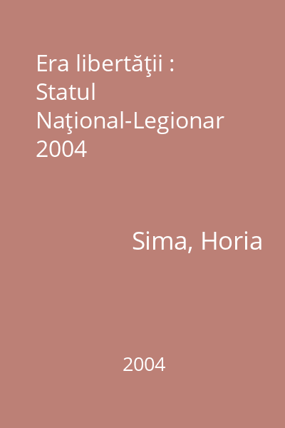 Era libertăţii : Statul Naţional-Legionar  2004