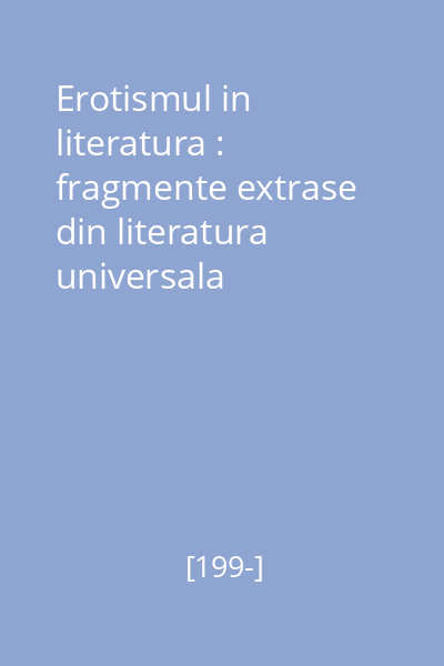 Erotismul in literatura : fragmente extrase din literatura universala