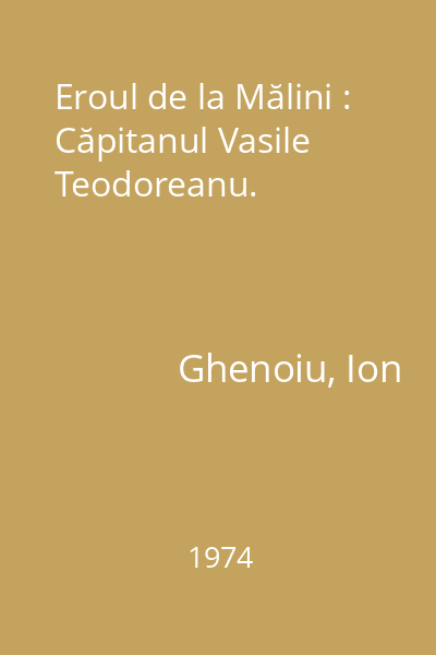 Eroul de la Mălini : Căpitanul Vasile Teodoreanu.