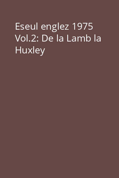 Eseul englez 1975 Vol.2: De la Lamb la Huxley
