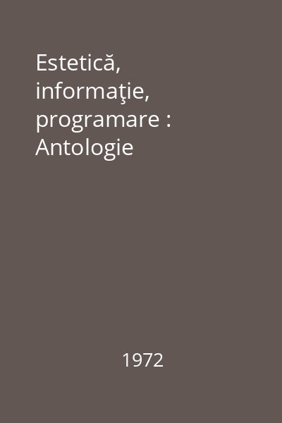 Estetică, informaţie, programare : Antologie