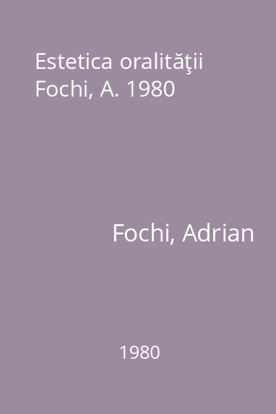 Estetica oralităţii Fochi, A. 1980