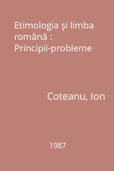 Etimologia şi limba română : Principii-probleme