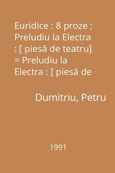 Euridice : 8 proze ; Preludiu la Electra : [ piesă de teatru] = Preludiu la Electra : [ piesă de teatru] [în Euridice : 8 proze...]