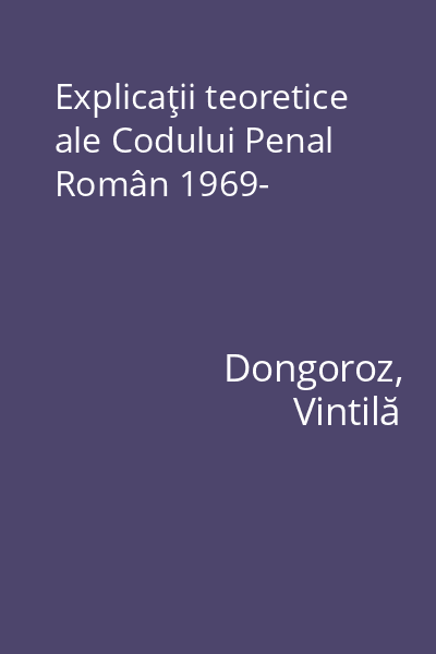 Explicaţii teoretice ale Codului Penal Român 1969-