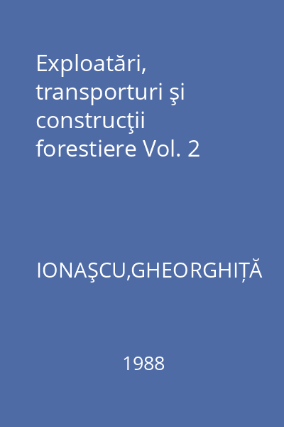 Exploatări, transporturi şi construcţii forestiere Vol. 2