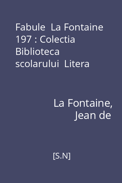 Fabule  La Fontaine 197 : Colectia Biblioteca scolarului  Litera