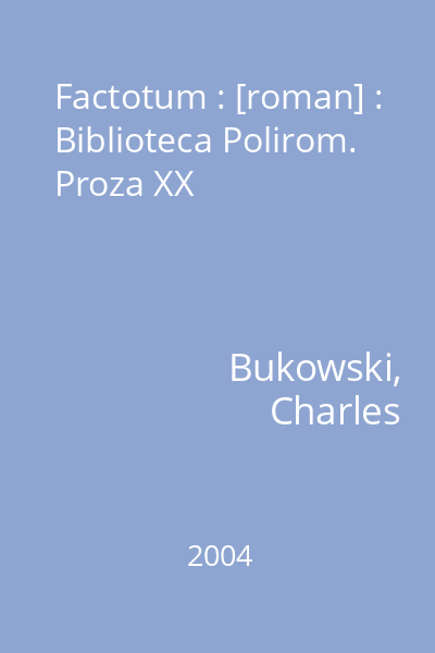 Factotum : [roman] : Biblioteca Polirom. Proza XX