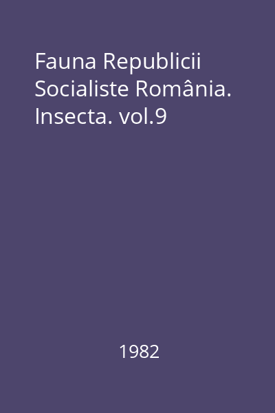 Fauna Republicii Socialiste România. Insecta. vol.9