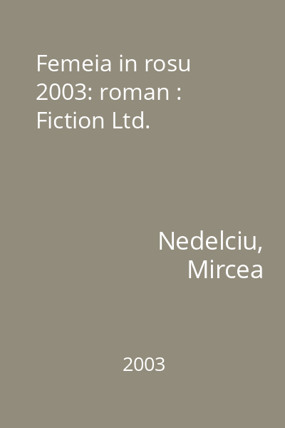 Femeia in rosu  2003: roman : Fiction Ltd.