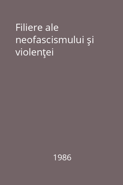 Filiere ale neofascismului şi violenţei