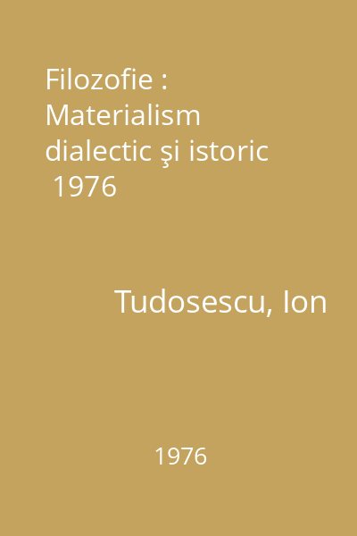Filozofie : Materialism dialectic şi istoric  1976