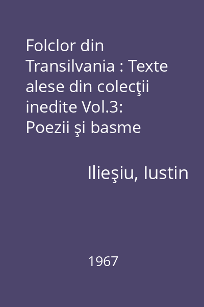 Folclor din Transilvania : Texte alese din colecţii inedite Vol.3: Poezii şi basme populare din Munţii Rodnei