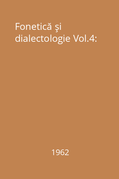 Fonetică şi dialectologie Vol.4: