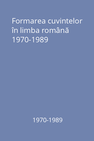 Formarea cuvintelor în limba română 1970-1989