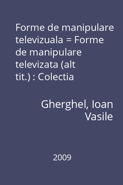 Forme de manipulare televizuala = Forme de manipulare televizata (alt tit.) : Colectia Paradigme  Limes