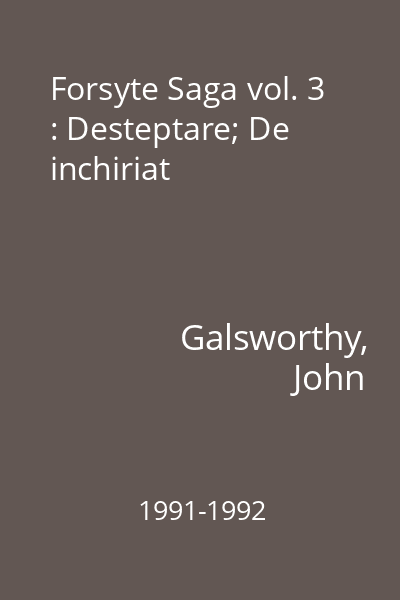 Forsyte Saga vol. 3 : Desteptare; De inchiriat