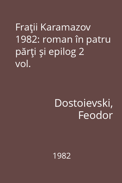 Fraţii Karamazov 1982: roman în patru părţi şi epilog 2 vol.