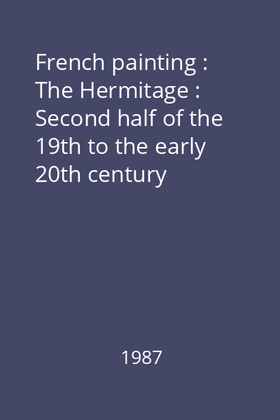 French painting : The Hermitage : Second half of the 19th to the early 20th century
