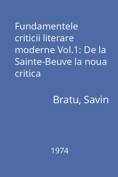 Fundamentele criticii literare moderne Vol.1: De la Sainte-Beuve la noua critica