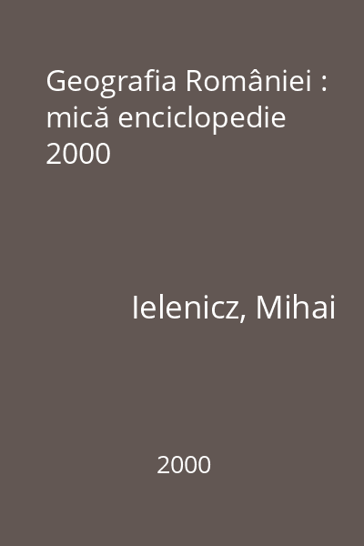 Geografia României : mică enciclopedie  2000