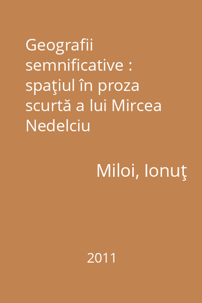 Geografii semnificative : spaţiul în proza scurtă a lui Mircea Nedelciu