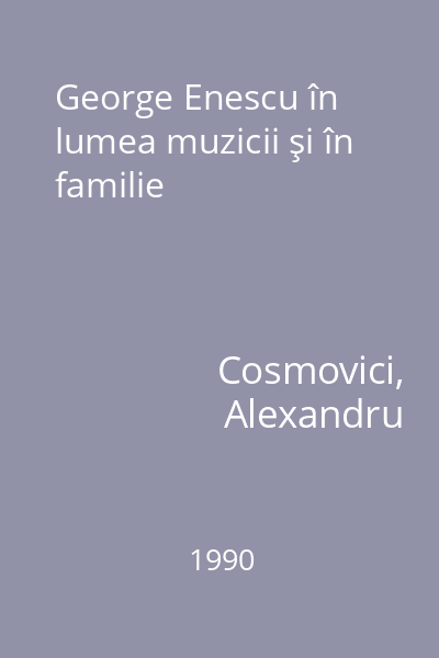 George Enescu în lumea muzicii şi în familie
