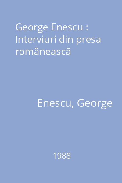 George Enescu : Interviuri din presa românească