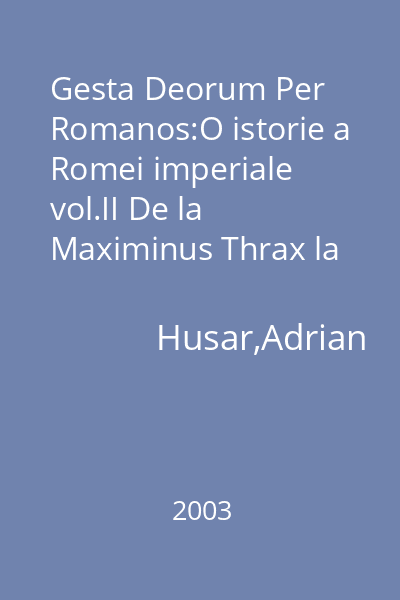 Gesta Deorum Per Romanos:O istorie a Romei imperiale vol.II De la Maximinus Thrax la dinastia lui Constantin
