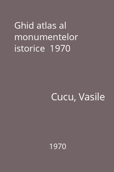Ghid atlas al monumentelor istorice  1970