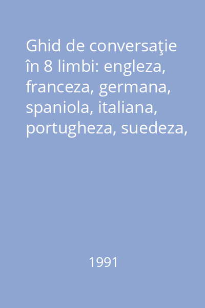 Ghid de conversaţie în 8 limbi: engleza, franceza, germana, spaniola, italiana, portugheza, suedeza, romana