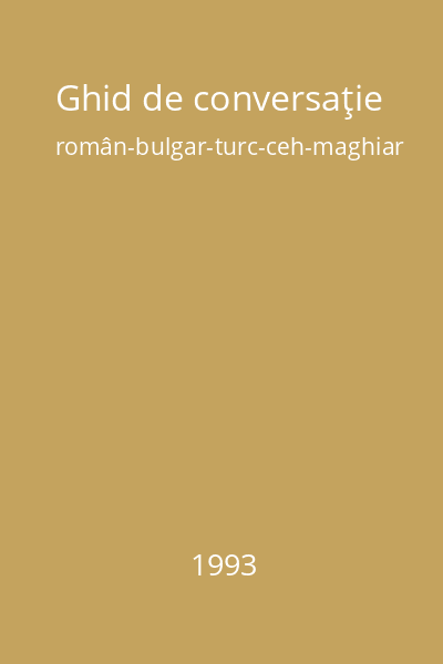 Ghid de conversaţie român-bulgar-turc-ceh-maghiar